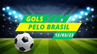 GOLS DO FUTEBOL BRASILEIRO - CAMPEONATOS REGIONAIS - 12/03/2023