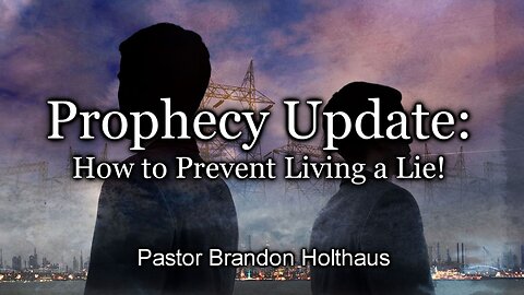 Prophecy Update: How To Prevent Living a Lie
