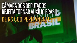 Câmara dos Deputados rejeita tornar Auxílio Brasil de R$ 600 permanente