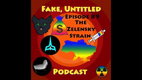 Fake, Untitled Podcast: Episode 89 - The Zelensky Strain
