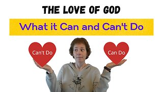 The Love of God: What it Can and Can't Do