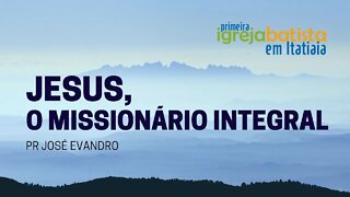 JESUS, O MISSIONÁRIO INTEGRAL - CULTO DE CELEBRAÇÃO - 05 SETEMBRO DE 2021