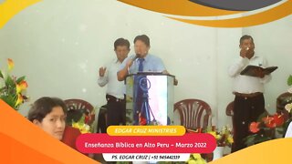 ENSEÑANZA BIBLICA EN ALTO PERU - MARZO 2022 - EDGAR CRUZ MINISTRIES