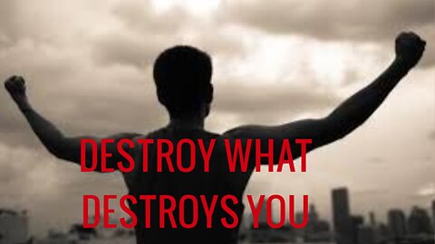 DESTROY WHAT DESTROYS YOU _ MOTIVATIONAL VIDEO _ LIFE CHANGING SPEECH _ BELIEVE