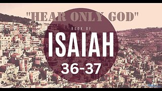 Isaiah 36-37 “Hear Only God” 5/3/2023