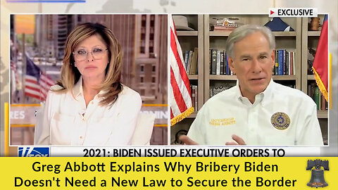 Greg Abbott Explains Why Bribery Biden Doesn't Need a New Law to Secure the Border