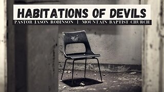 "Habitations of Devils" | Pastor Jason Robinson
