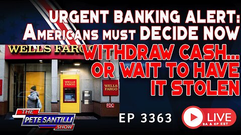 AMERICANS MUST DECIDE NOW: WITHDRAW CASH OR WAIT UNTIL IT IS STOLEN | EP 3363-10AM