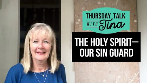 Thursday Talk With Tina: The Holy Spirit – Our Sin Guard