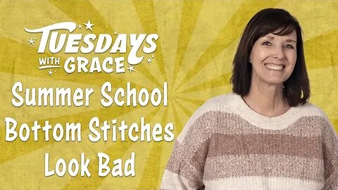 Bottom Stitches Look Bad on Tuesdays with Grace