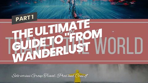 The Ultimate Guide To "From Wanderlust to Reality: Tips for Making Your Dream of Traveling the...