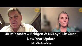 UK MP Andrew Bridgen & NZLoyal Liz Gunn: New Year Update