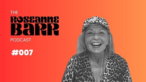 The Roseanne Barr Podcast: Episode 7 (7/27/23) [An Episode Full of Orbs]
