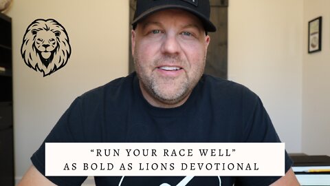 Run Your Race Well | AS BOLD AS LIONS DEVOTIONAL | May 9, 2022