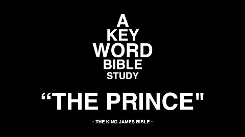 A KEY WORD - BIBLE STUDY - "THE PRINCE"