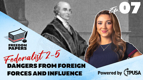 Dangers From Foreign Forces and Influence - [Freedom Papers Ep. 8]