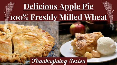 Apple Pie with 100% Freshly Milled Wheat | Thanksgiving Recipes | Apple Recipes