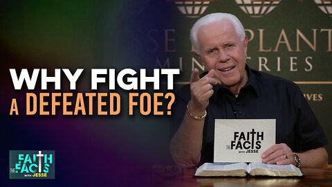 Faith the Facts with Jesse: Why Fight A Defeated Foe?