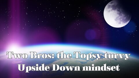 Two Bros Plus Jesus: The Topsy Turvy Upside Down Mindset