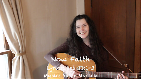 Now Faith with lyrics [Hebrews 11:1-3]