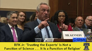 RFK Jr: 'Trusting the Experts' Is Not a Function of Science . . . It Is a Function of Religion'
