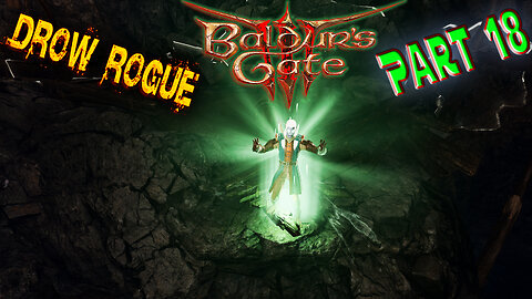 Baldur's Gate 3 - Blind Playthrough - Drow Rogue - Part 18 ( Commentary )