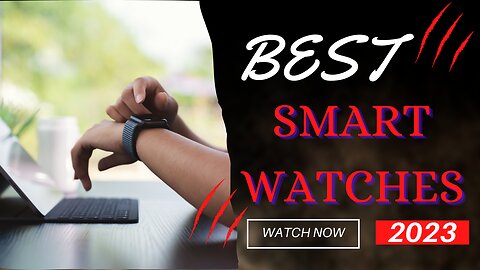 The Best Smartwatches of 2023 / Top Picks for Every Budget