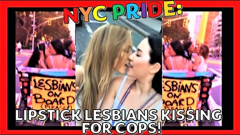 PRIDE NYC: LIPSTICK LESBIANS KISSING 4 COPS!