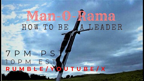Man-O-Rama Ep. 77: How To Be A Leader 7PM PST 10PM EST