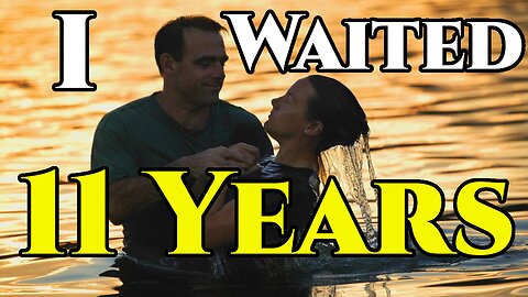 Why I Waited 11 Years to Get Baptized