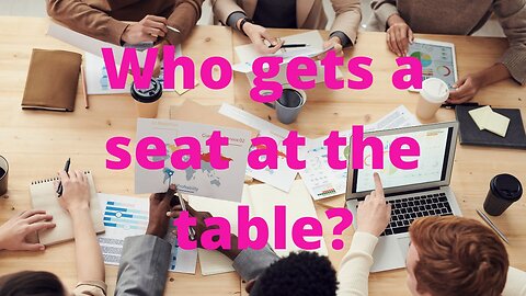 Who gets a seat at the table?