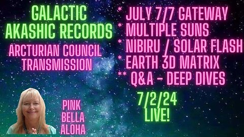 JULY GALACTIC Akashic Records Update * Starseeds * Multiple Suns * Nibiru * Solar Flash