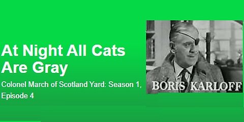 COLONEL MARCH OF SCOTLAND YARD--"At Night All Cats are Grey"--colorized