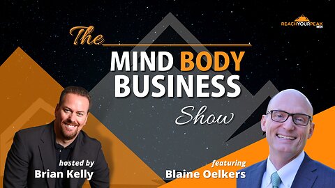 Special Guest Expert Blaine Oelkers on The Mind Body Business Show