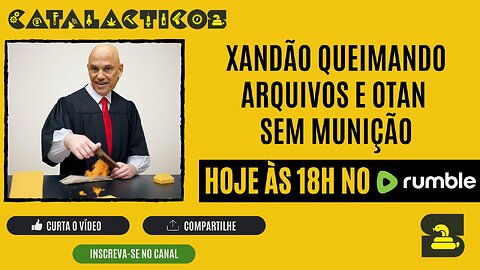 #106 Xandão Queimando Arquivos E OTAN Sem Munição