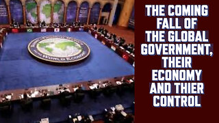 THE COMING FALL OF THE GLOBAL GOVERNMENT, THEIR ECONOMY AND THEIR CONTROL