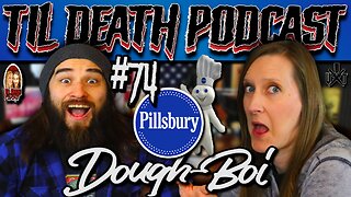 #74: Pillsbury Dough-Boi | Til Death Podcast | 3.5.22