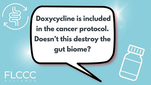 Doxycycline is included in the cancer protocol. Doesn’t this destroy the gut biome?