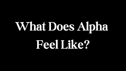 What Does Alpha State Feel Like?