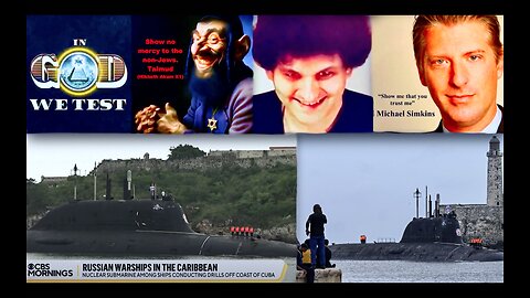 Russian Subs In Cuba E11even Michael Simkins Expose Jew World Order Caste System Weaponized Charity