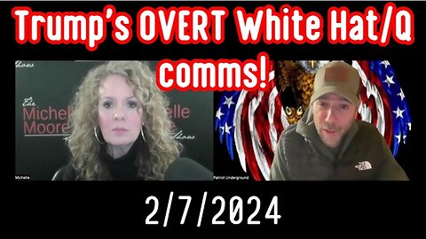 Patriot Underground & Michelle Moore: Trump's OVERT White Hat/Q comms - 2/9/24..
