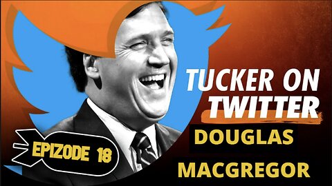 Tucker Carlson (Ep. 18) | Douglas Macgregor