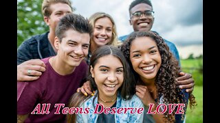 ALL Teens Deserve To Be Loved