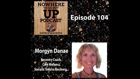 #104 Recovery Coach| Core Wellness| Somatic Trauma Recovery| Morgyn Danae