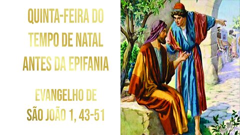 Evangelho da Quinta-feira do Tempo de Natal antes da Epifania - Ano A