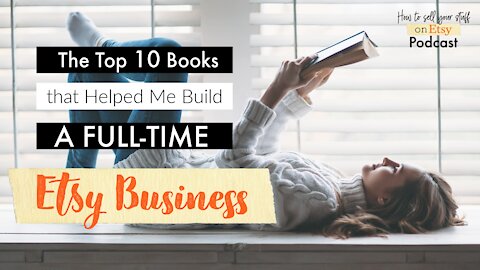 Podcast Episode 20: The Top 10 Books that Helped Me Build a Full Time Etsy Business