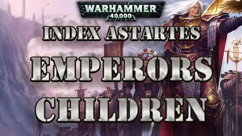 WARHAMMER 40K LORE: INDEX ASTARTES THE EMPEROR'S CHILDREN