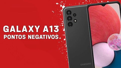 GALAXY A13 - Pontos Negativos que você PRECISA SABER!