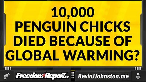 10000 PENGUIN CHICKS DIED BECAUSE OF GLOBAL WARMING - HOW WOULD ANYONE KNOW?