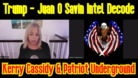 Kerry Cassidy & Patriot Underground: Trump - Juan O Savin Intel Decode!